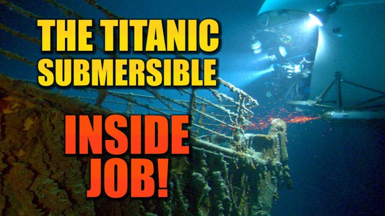 Bombshell Evidence Proves Titanic Submersible Was an Inside Job - The ...